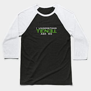 I understood TENET. Ask me Baseball T-Shirt